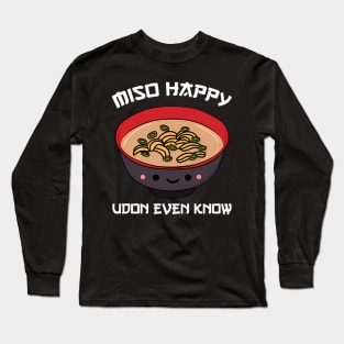 Miso Happy Udon Even Know Ramen Noodle Kawaii Funny Food Pun Long Sleeve T-Shirt